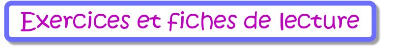 Exercices et fiches de lecture